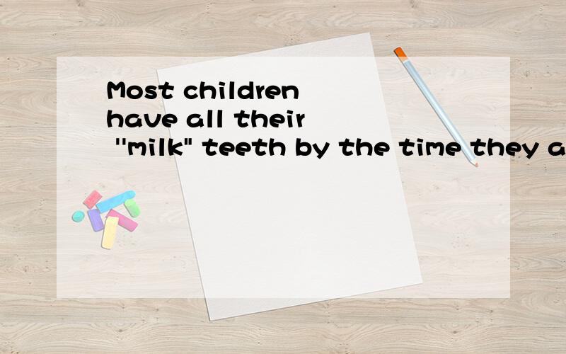 Most children have all their ''milk