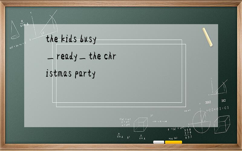 the kids busy _ready_the christmas party