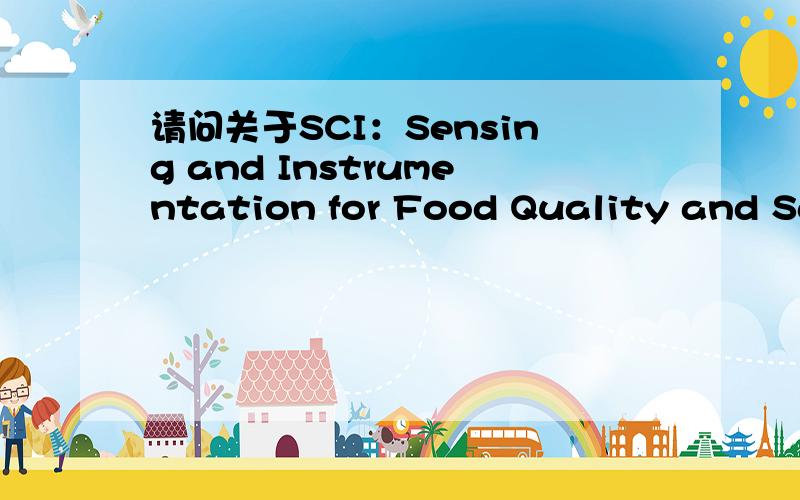 请问关于SCI：Sensing and Instrumentation for Food Quality and Safety请问：Sensing and Instrumentation for Food Quality and Safety和 Food Analitical Methods是不是SCI收录的期刊,影响因子各是多少?