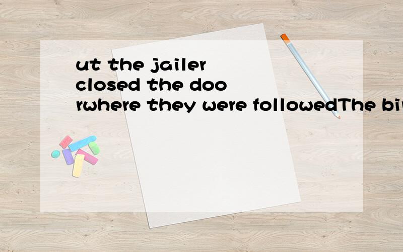 ut the jailer closed the doorwhere they were followedThe birchesIt was not this spring