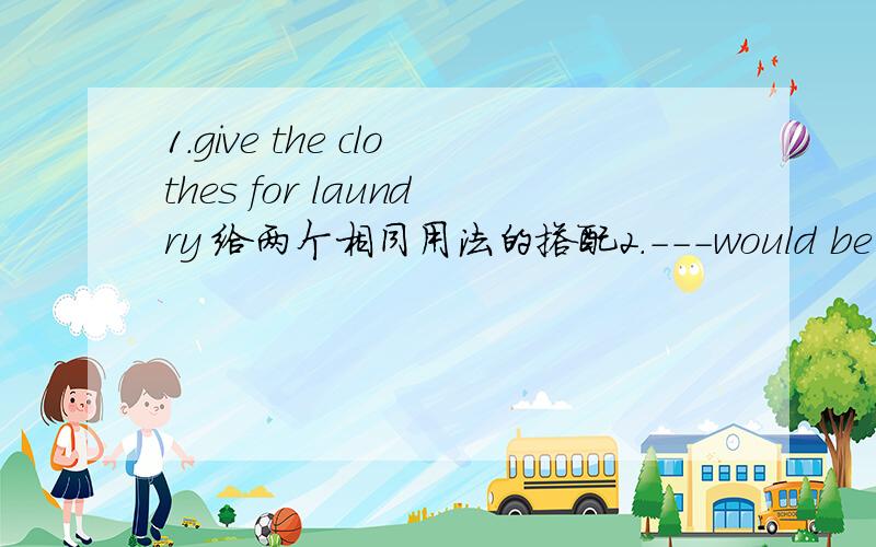 1.give the clothes for laundry 给两个相同用法的搭配2.---would be an excellent motto for those who are afflicted with the slightest bit of idleness.中的bit of 3.industry keeps bright the key that opens the treasury of achievement.中的kee