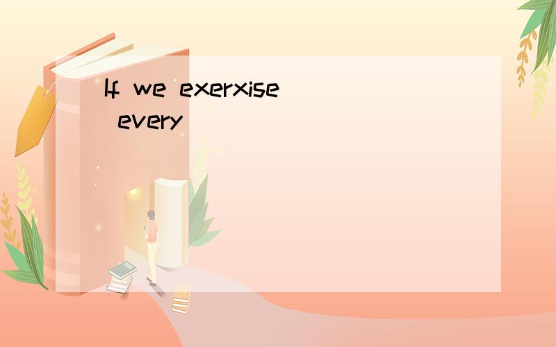 If we exerxise every