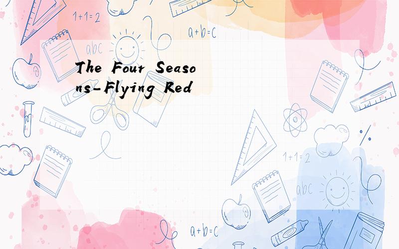 The Four Seasons-Flying Red