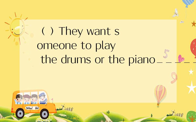 （ ）They want someone to play the drums or the piano______the rock band.A.for B.at C.on D.to（ ）—Where do you live?—Here is my_______.A.name B.address C.number D.collection（ ）—Can you speak English?—Yes.But only_______.A.a lot B.muc