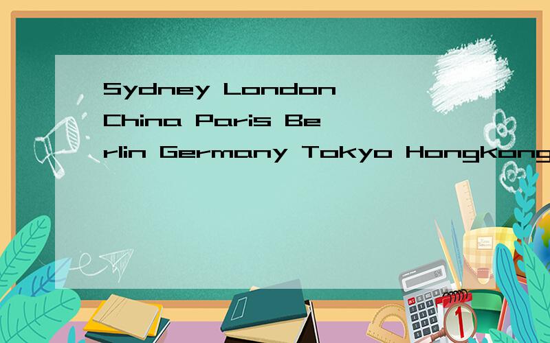 Sydney London China Paris Berlin Germany Tokyo Hongkong