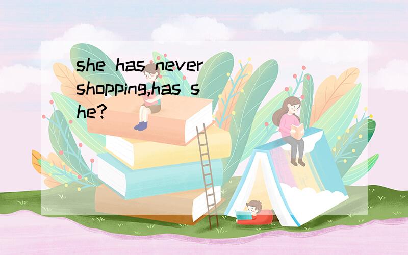 she has never shopping,has she?