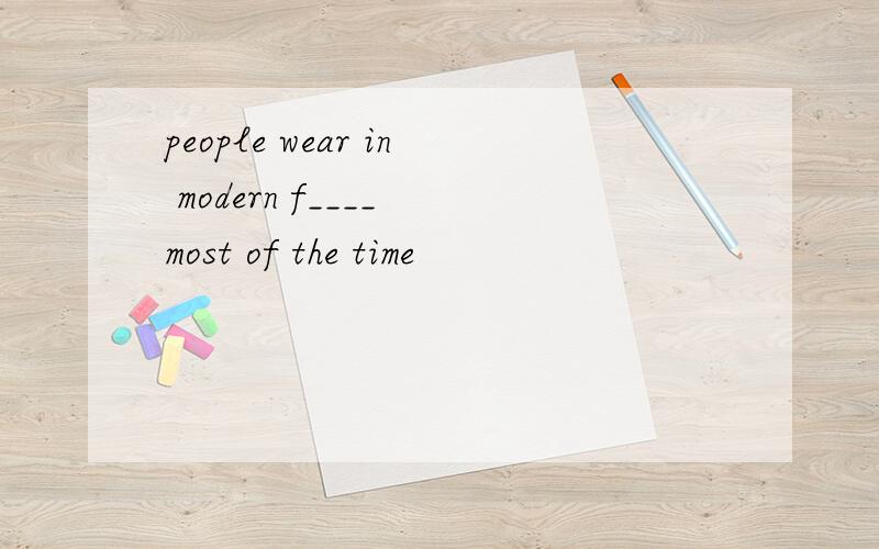 people wear in modern f____ most of the time