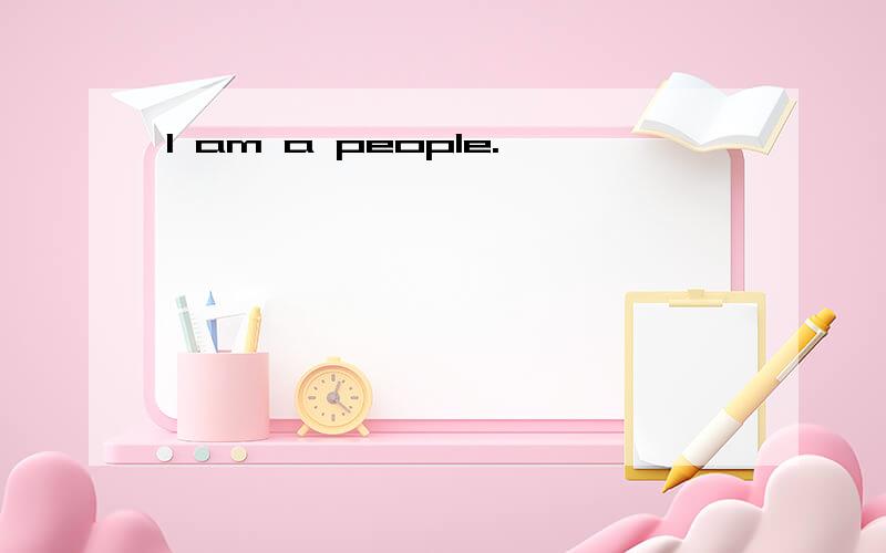 I am a people.