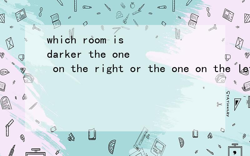 which room is darker the one on the right or the one on the left?