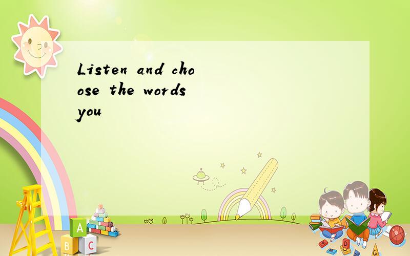 Listen and choose the words you