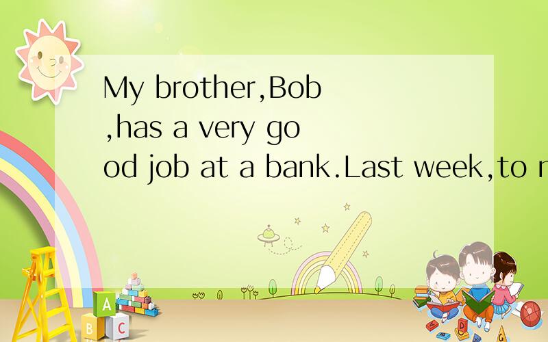 My brother,Bob,has a very good job at a bank.Last week,to my surprise,he told me that he had d1.I don’t have some brothers.__ ____ ______A B C 2.Mary usually have breakfast at 7 o’clock._____ ____ __A B C3.Ted has any oranges.___ ___ ______A B C4