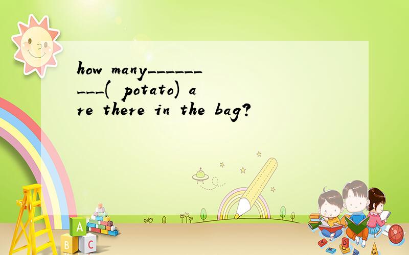 how many_________( potato) are there in the bag?