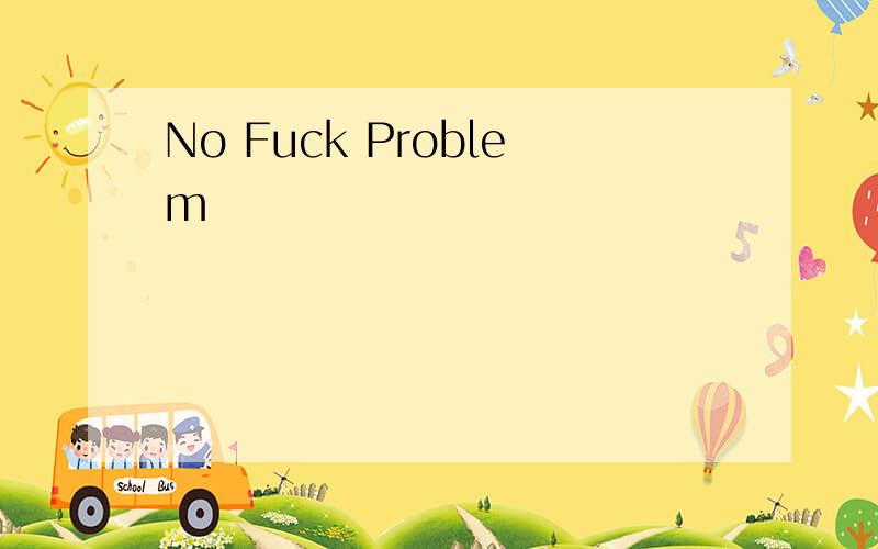No Fuck Problem