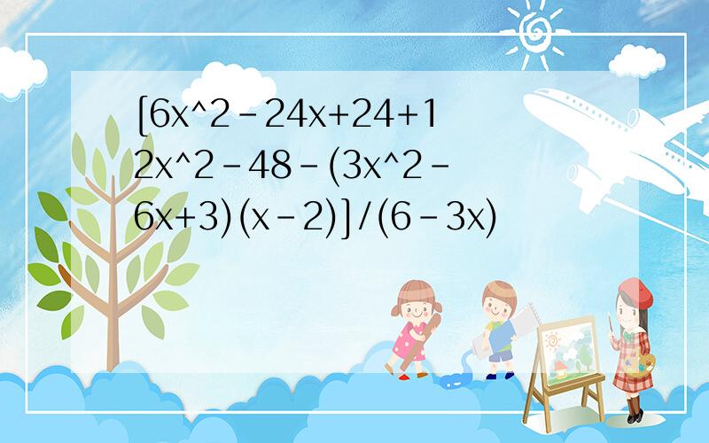 [6x^2-24x+24+12x^2-48-(3x^2-6x+3)(x-2)]/(6-3x)