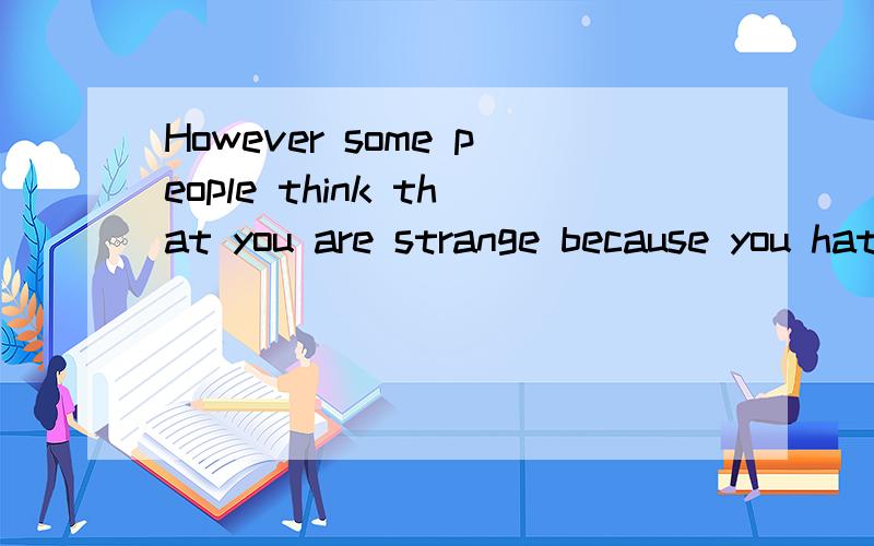 However some people think that you are strange because you hate to be like others.牛津英语9A的Unit1的
