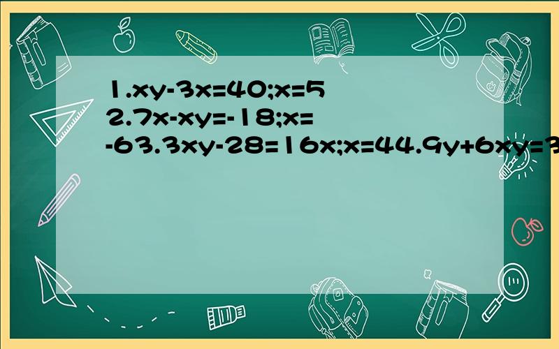 1.xy-3x=40;x=52.7x-xy=-18;x=-63.3xy-28=16x;x=44.9y+6xy=30;x=-65.y-2xy=15;x=-16.4x+7y+5xy=0;x=1