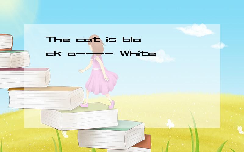 The cat is black a---- White