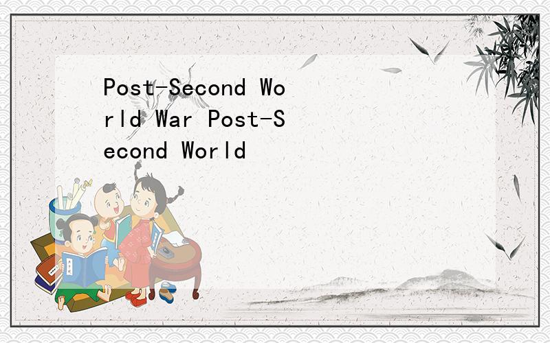 Post-Second World War Post-Second World