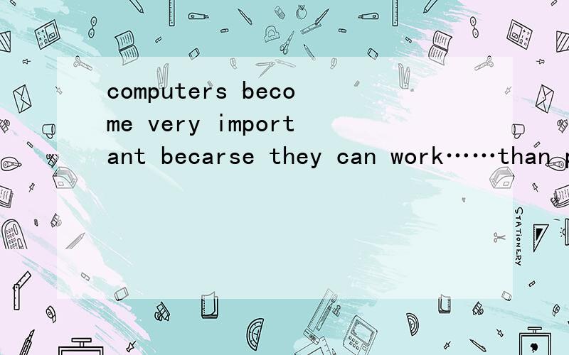 computers become very important becarse they can work……than people