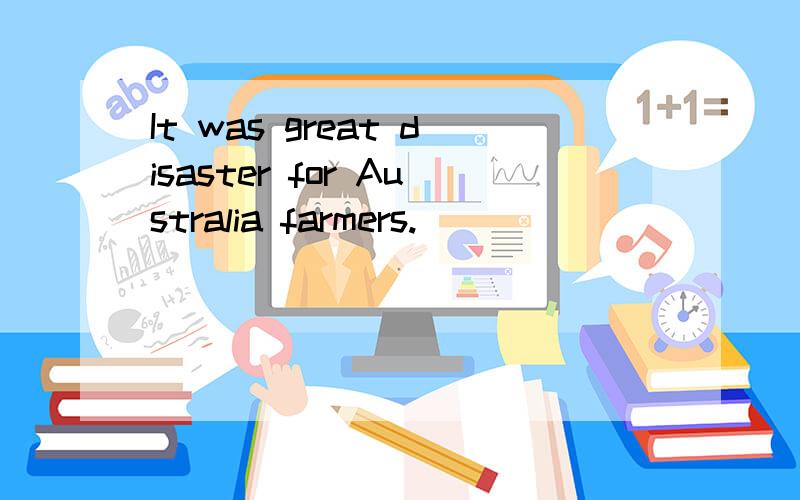 It was great disaster for Australia farmers.