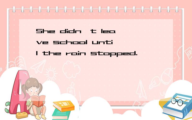 She didn't leave school until the rain stopped.