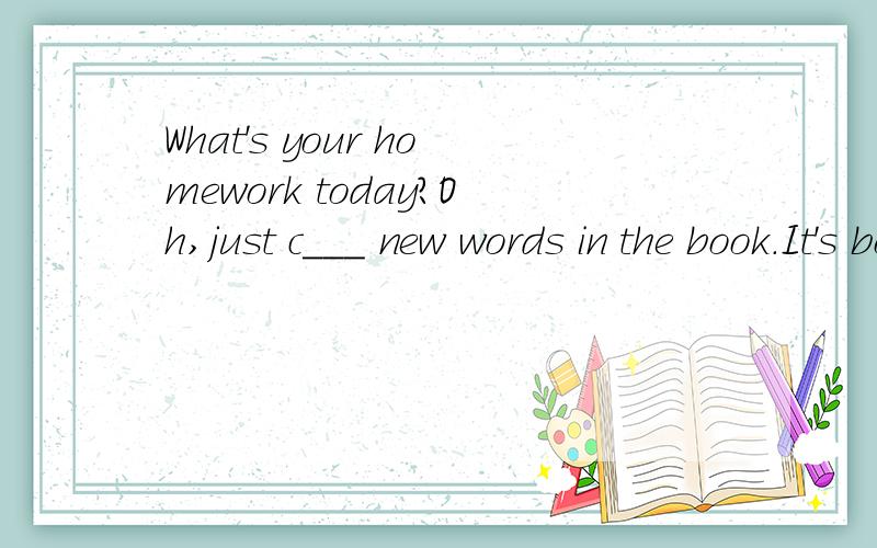 What's your homework today?Oh,just c___ new words in the book.It's boring.我是填 copy copying 我觉得这里没必要ING吧...Judy __ weak in Chinese.She is working hard at it now.我填was is 这里不是强调原来中文很差 但现在很努
