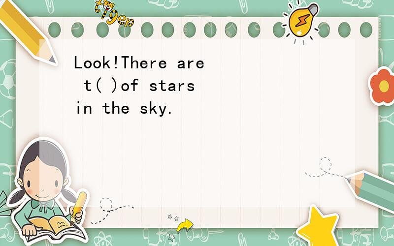 Look!There are t( )of stars in the sky.