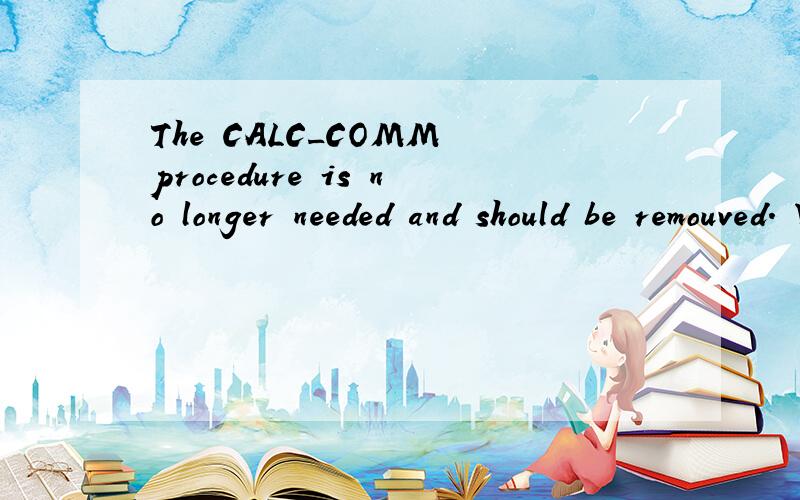 The CALC_COMM procedure is no longer needed and should be remouved. Which command will successfullydrop this procedure?A. DROP calc_comm;B. REMOVE calc_comm;C. DROP PROCEDURE calc_comm;D. ALTER calc_comm. DROP PROCEDURE;
