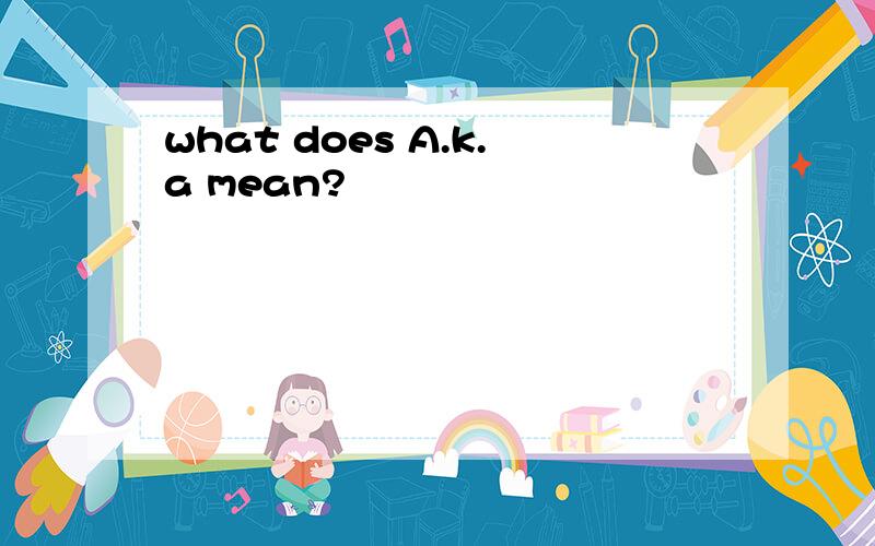 what does A.k.a mean?