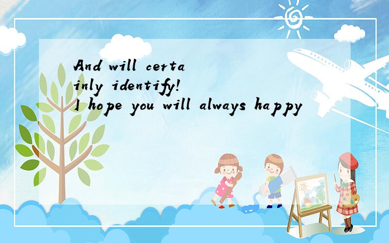 And will certainly identify!I hope you will always happy