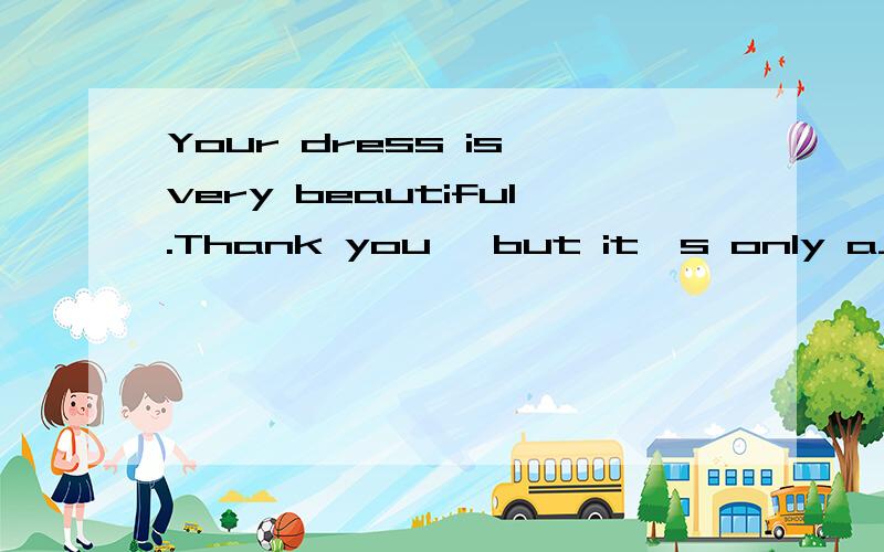 Your dress is very beautiful.Thank you ,but it's only a___根据首字母填写单词（用advertise的正确时态）最好解释说明