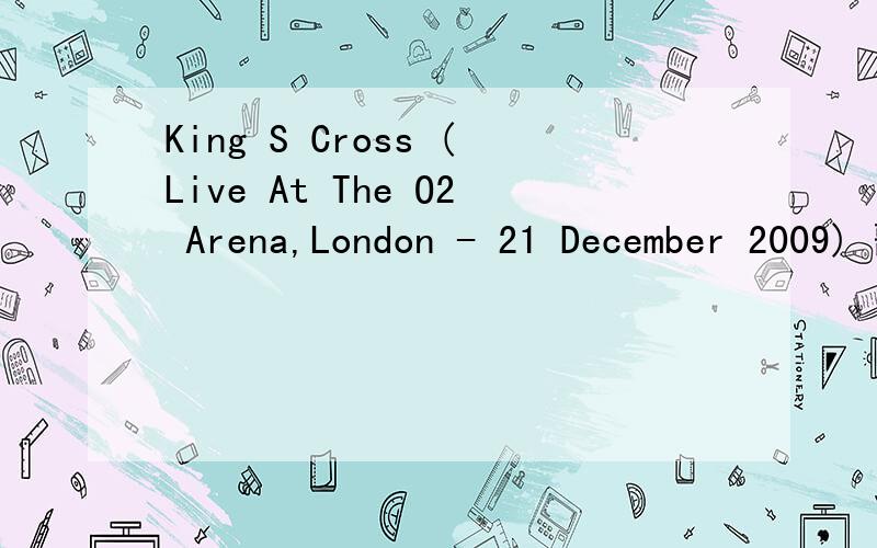 King S Cross (Live At The O2 Arena,London - 21 December 2009) 歌词