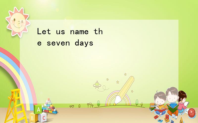 Let us name the seven days