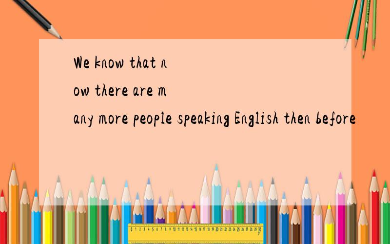 We know that now there are many more people speaking English then before