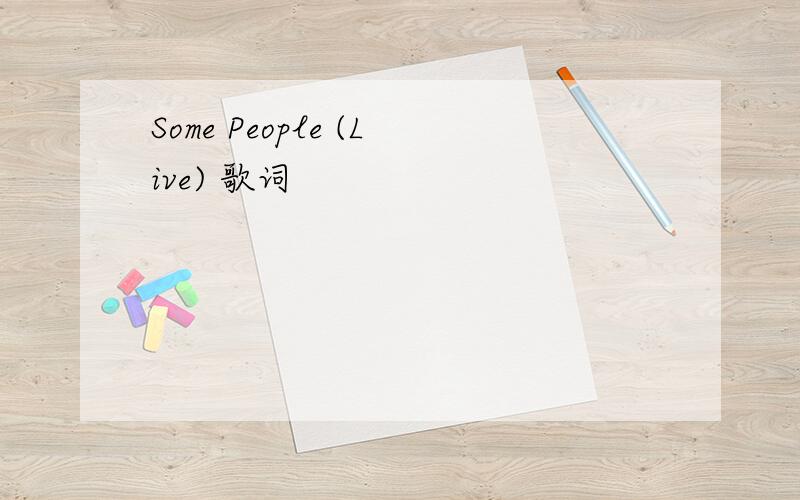 Some People (Live) 歌词