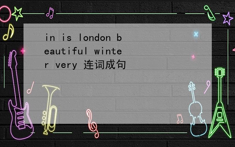in is london beautiful winter very 连词成句