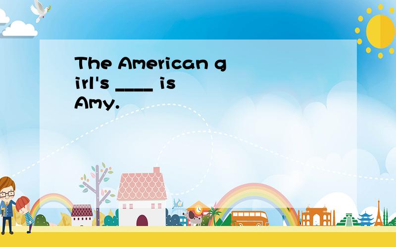 The American girl's ____ is Amy.