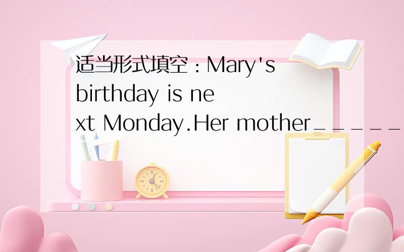 适当形式填空：Mary's birthday is next Monday.Her mother_____(give)her a present.2:It is very cold these days,It_____(snow)soon.3:_____you_____(be)here this Saturday?No,I____(visit)my teacher.4：I am afraid there _____(be)a meeting this aftern