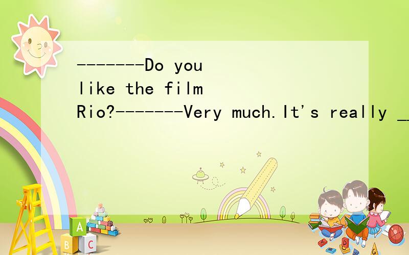 -------Do you like the film Rio?-------Very much.It's really _____I love most.A.the one B.that C.which D.one which