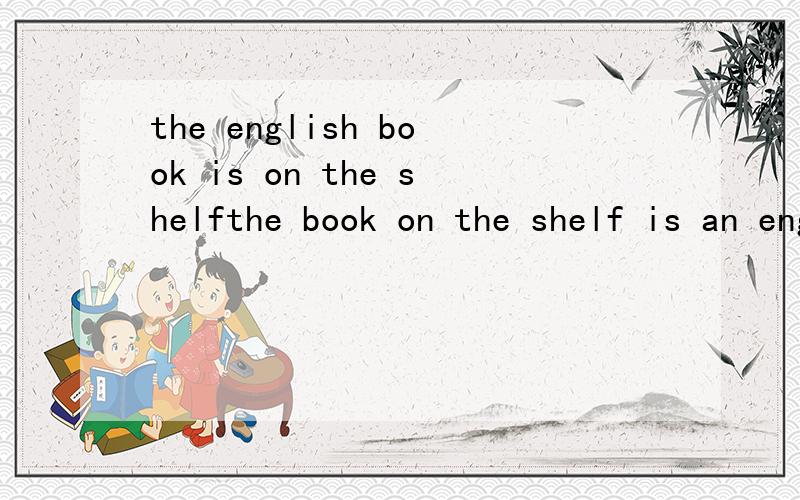 the english book is on the shelfthe book on the shelf is an english book