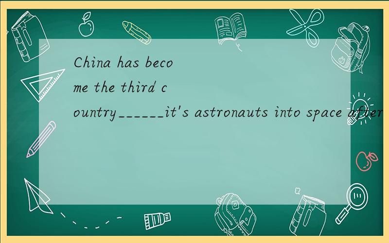 China has become the third country______it's astronauts into space after Russia and US.A.send.B.sends.C.sending.D.to send哪个选项?说出原因