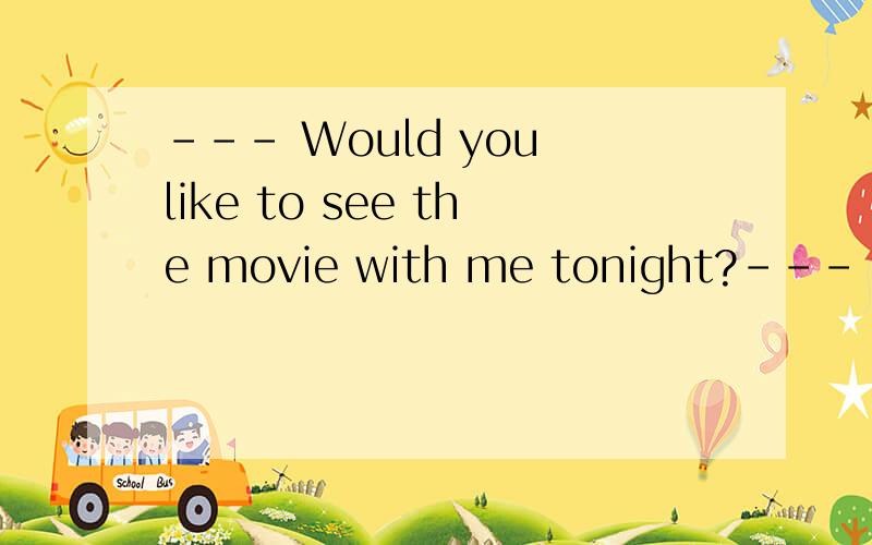 --- Would you like to see the movie with me tonight?--- I am afraid not .Too much work ____ to be done.A.continues B.remains C.starts D.leaves