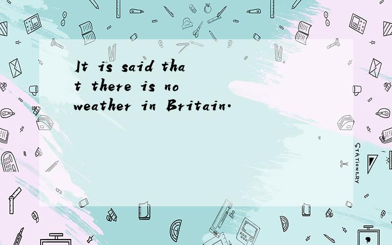 It is said that there is no weather in Britain.