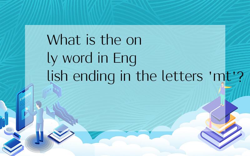 What is the only word in English ending in the letters 'mt'?