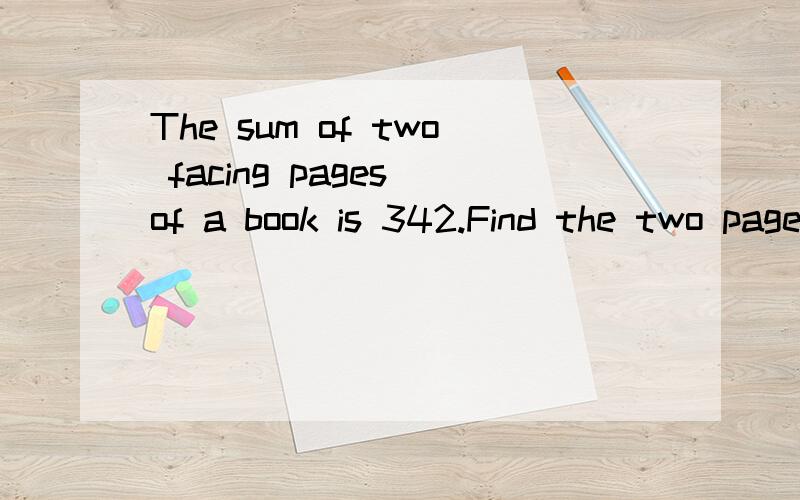 The sum of two facing pages of a book is 342.Find the two page numbers.