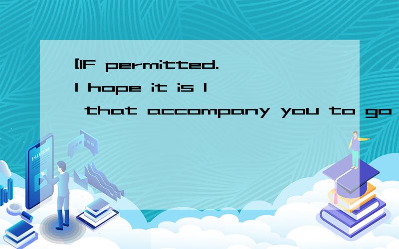 [IF permitted.I hope it is I that accompany you to go to the 3Q
