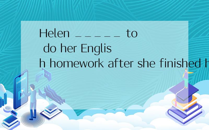 Helen _____ to do her English homework after she finished her maths homework.silver       full       enjoy        decide         countinue说明原因噢