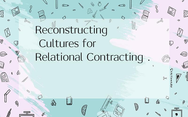 Reconstructing Cultures for Relational Contracting .