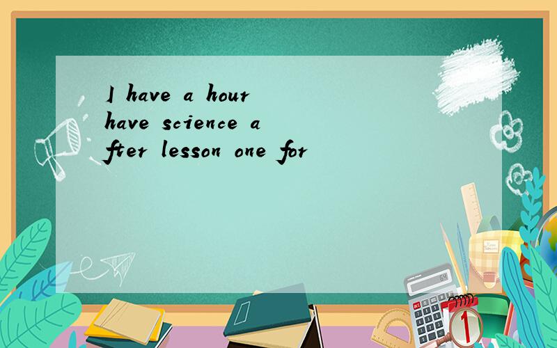 I have a hour have science after lesson one for