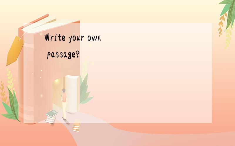 Write your own passage?